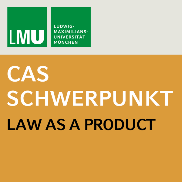 Center for Advanced Studies (CAS) Law as a Product (LMU)